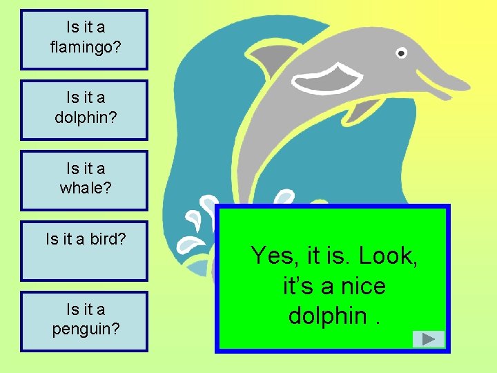 Is it a flamingo? Is it a dolphin? Is it a whale? Is it