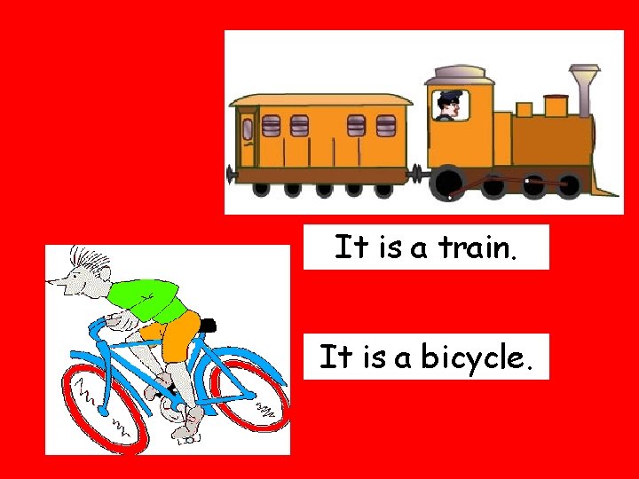 It is a train. It is a bicycle. 