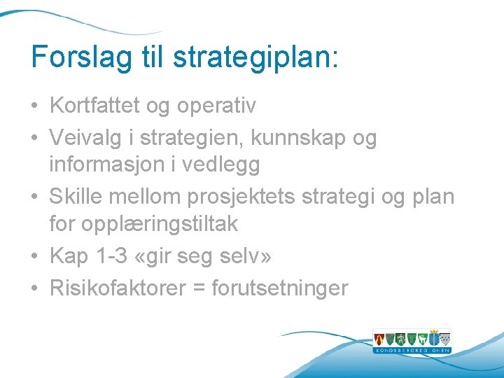 Forslag til strategiplan: • Kortfattet og operativ • Veivalg i strategien, kunnskap og informasjon Forslag til strategiplan: • Kortfattet og operativ • Veivalg i strategien, kunnskap og informasjon