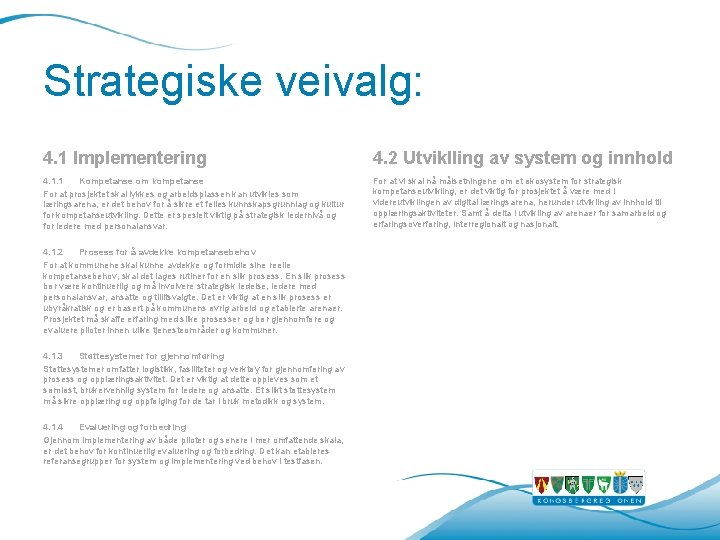 Strategiske veivalg: 4. 1 Implementering 4. 2 Utviklling av system og innhold 4. 1. Strategiske veivalg: 4. 1 Implementering 4. 2 Utviklling av system og innhold 4. 1.