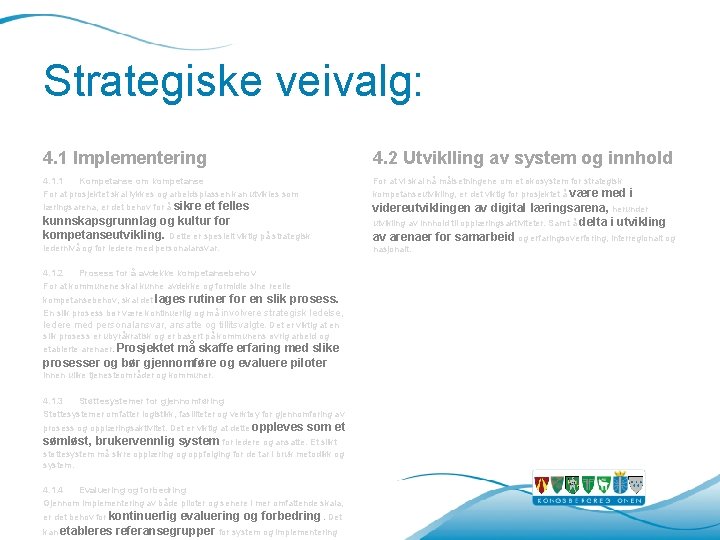 Strategiske veivalg: 4. 1 Implementering 4. 2 Utviklling av system og innhold 4. 1. Strategiske veivalg: 4. 1 Implementering 4. 2 Utviklling av system og innhold 4. 1.