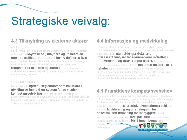 Strategiske veivalg: 4. 3 Tilknytning av eksterne aktører 4. 4 Informasjon og medvirkning 4. Strategiske veivalg: 4. 3 Tilknytning av eksterne aktører 4. 4 Informasjon og medvirkning 4.