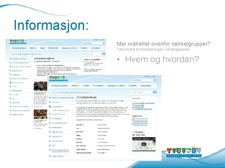 Informasjon: Mer målrettet ovenfor nøkkelgrupper? Tett knyttet til forutsetninger i strategiplanen • Hvem og Informasjon: Mer målrettet ovenfor nøkkelgrupper? Tett knyttet til forutsetninger i strategiplanen • Hvem og