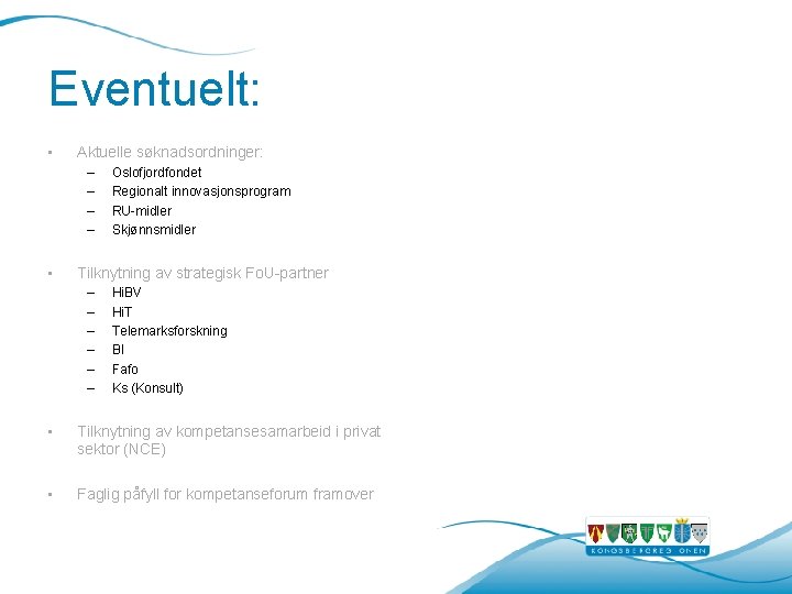 Eventuelt: • Aktuelle søknadsordninger: – – • Oslofjordfondet Regionalt innovasjonsprogram RU-midler Skjønnsmidler Tilknytning av Eventuelt: • Aktuelle søknadsordninger: – – • Oslofjordfondet Regionalt innovasjonsprogram RU-midler Skjønnsmidler Tilknytning av