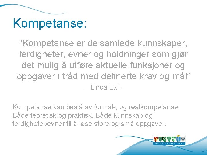 Kompetanse: “Kompetanse er de samlede kunnskaper, ferdigheter, evner og holdninger som gjør det mulig Kompetanse: “Kompetanse er de samlede kunnskaper, ferdigheter, evner og holdninger som gjør det mulig