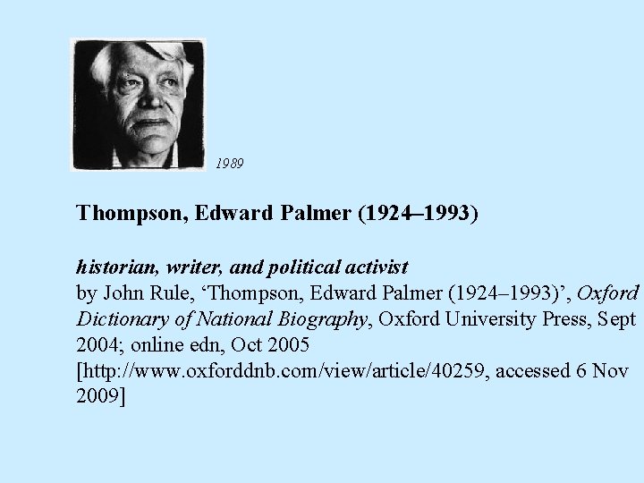 1989 Thompson, Edward Palmer (1924– 1993) historian, writer, and political activist by John Rule,