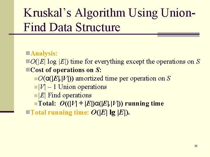 Kruskal’s Algorithm Using Union. Find Data Structure n. Analysis: n. O(|E| log |E|) time