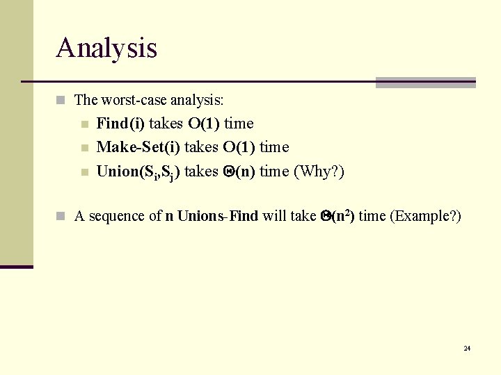 Analysis n The worst-case analysis: n n n Find(i) takes O(1) time Make-Set(i) takes