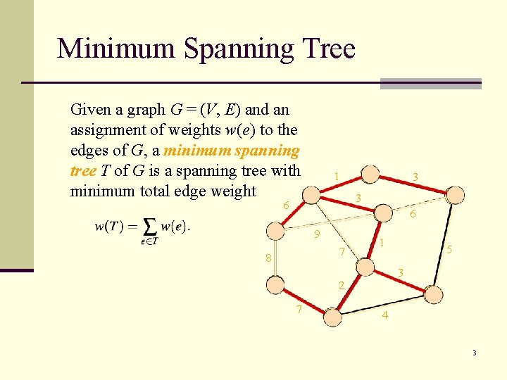 Minimum Spanning Tree Given a graph G = (V, E) and an assignment of