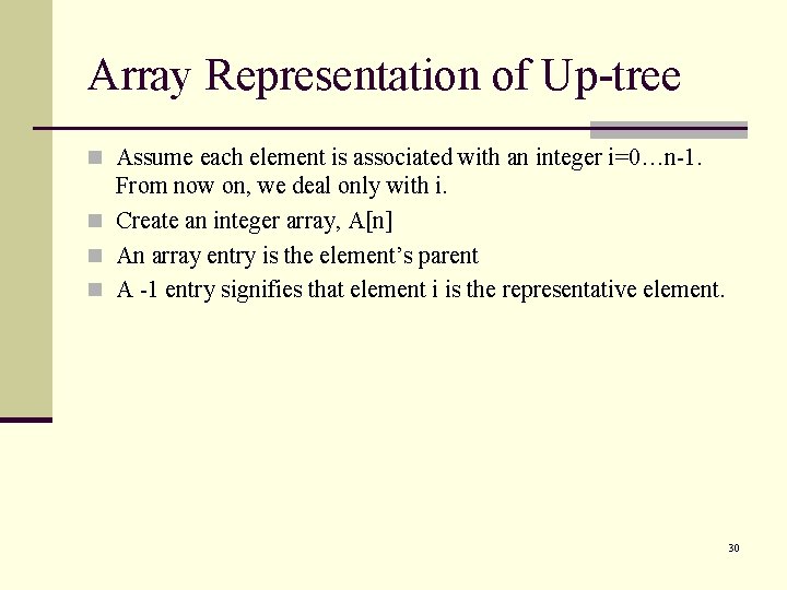 Array Representation of Up-tree n Assume each element is associated with an integer i=0…n-1.