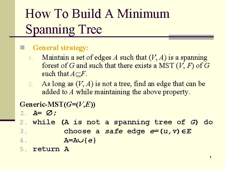 How To Build A Minimum Spanning Tree n General strategy: 1. Maintain a set