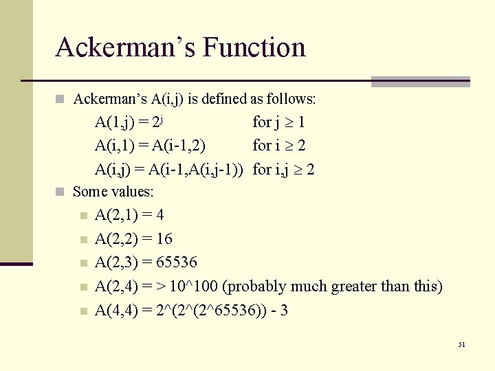 Ackerman’s Function n Ackerman’s A(i, j) is defined as follows: A(1, j) = 2