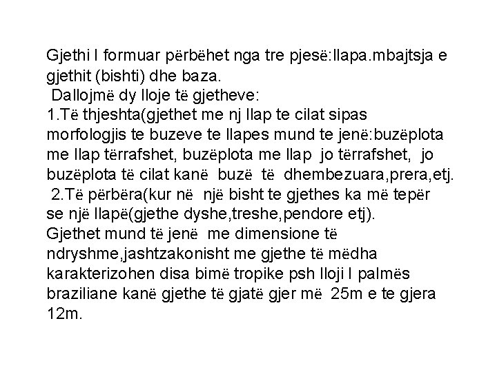 Gjethi I formuar përbëhet nga tre pjesë: llapa. mbajtsja e gjethit (bishti) dhe baza.