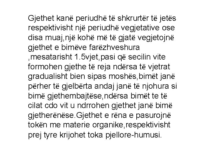 Gjethet kanë periudhë të shkrurtër të jetës respektivisht një periudhë vegjetative ose disa muaj,