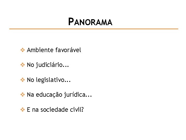 PANORAMA v Ambiente favorável v No judiciário. . . v No legislativo. . .