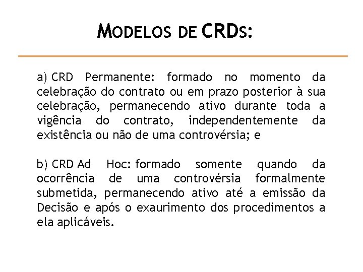 MODELOS DE CRDS: a) CRD Permanente: formado no momento da celebração do contrato ou