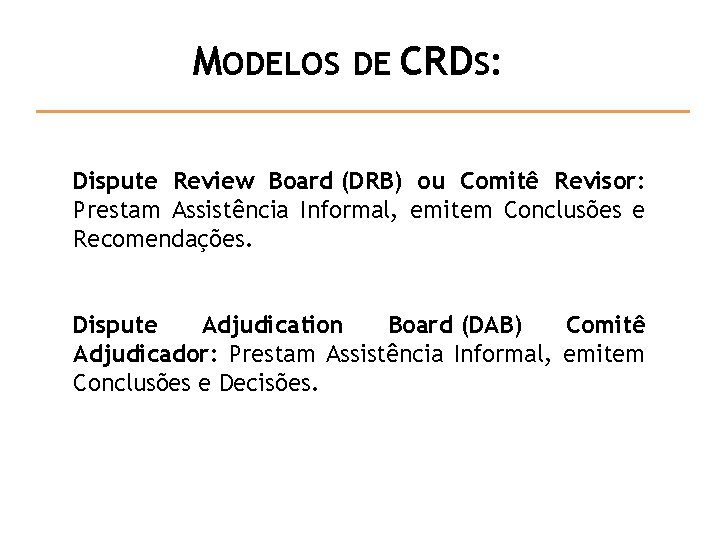 MODELOS DE CRDS: Dispute Review Board (DRB) ou Comitê Revisor: Prestam Assistência Informal, emitem