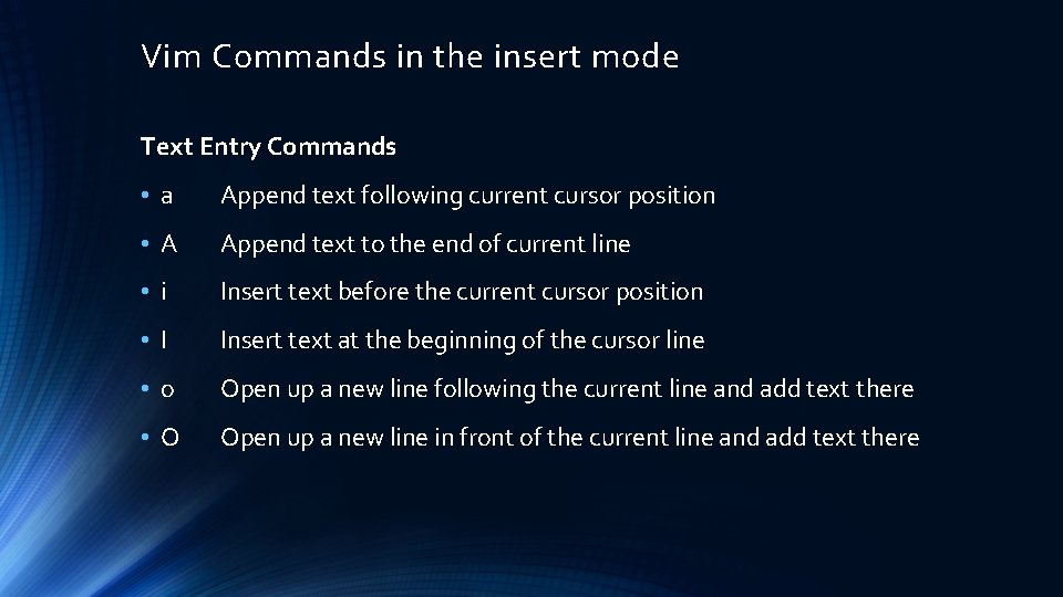 Vim Commands in the insert mode Text Entry Commands • a Append text following Vim Commands in the insert mode Text Entry Commands • a Append text following