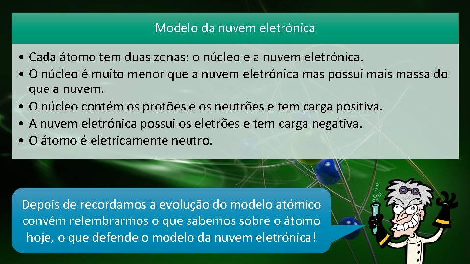 Modelo da nuvem eletrónica • Cada átomo tem duas zonas: o núcleo e a