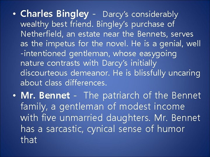  • Charles Bingley - Darcy’s considerably wealthy best friend. Bingley’s purchase of Netherfield,