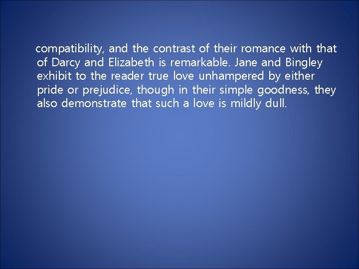 compatibility, and the contrast of their romance with that of Darcy and Elizabeth is