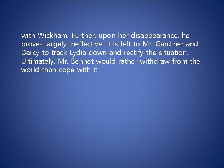 with Wickham. Further, upon her disappearance, he proves largely ineffective. It is left to