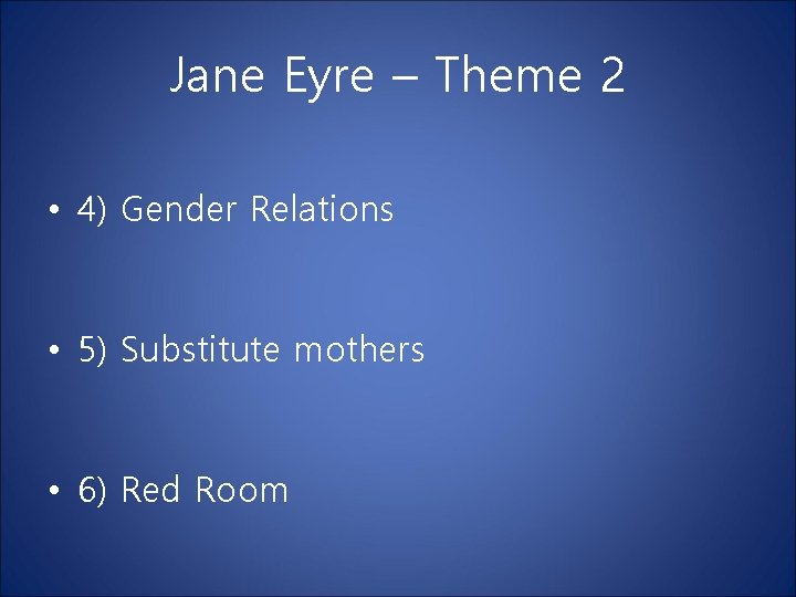 Jane Eyre – Theme 2 • 4) Gender Relations • 5) Substitute mothers • Jane Eyre – Theme 2 • 4) Gender Relations • 5) Substitute mothers •
