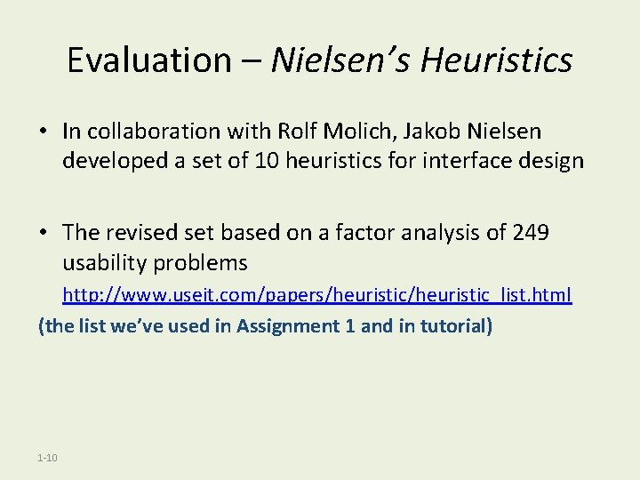 Evaluation – Nielsen’s Heuristics • In collaboration with Rolf Molich, Jakob Nielsen developed a