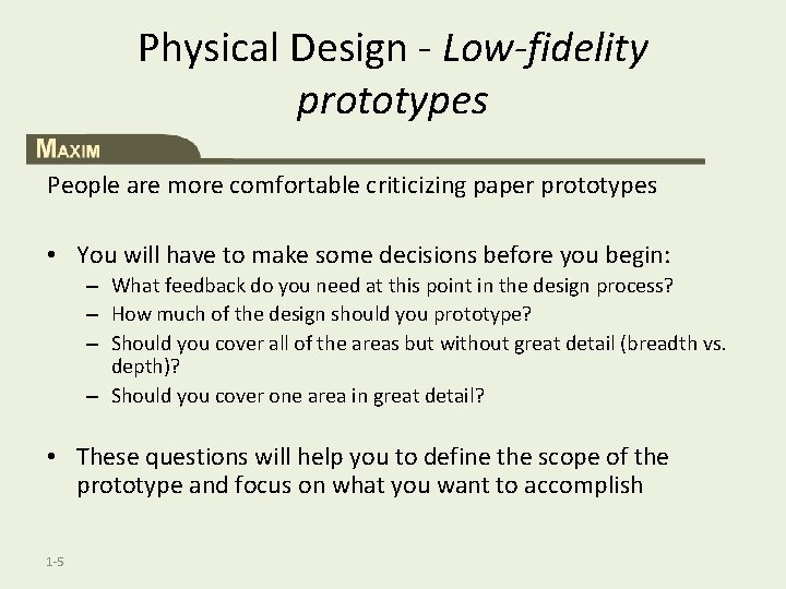 Physical Design - Low-fidelity prototypes People are more comfortable criticizing paper prototypes • You