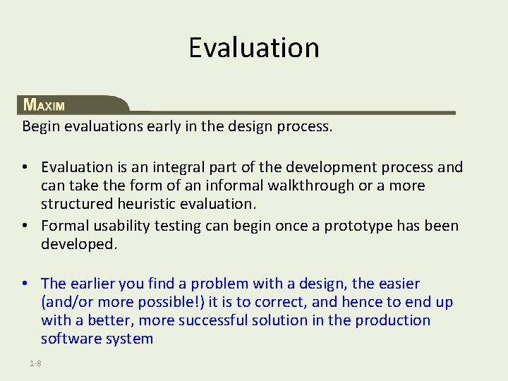 Evaluation Begin evaluations early in the design process. • Evaluation is an integral part