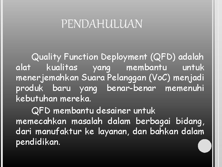 PENDAHULUAN Quality Function Deployment (QFD) adalah alat kualitas yang membantu untuk menerjemahkan Suara Pelanggan