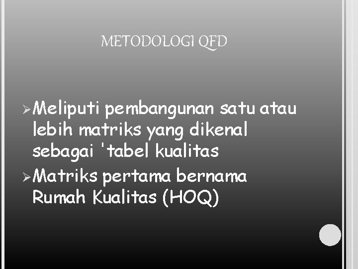 METODOLOGI QFD Ø Meliputi pembangunan satu atau lebih matriks yang dikenal sebagai 'tabel kualitas