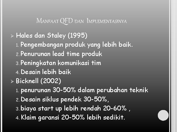 MANFAAT QFD DAN IMPLEMENTASINYA Hales dan Staley (1995) 1. Pengembangan produk yang lebih baik.