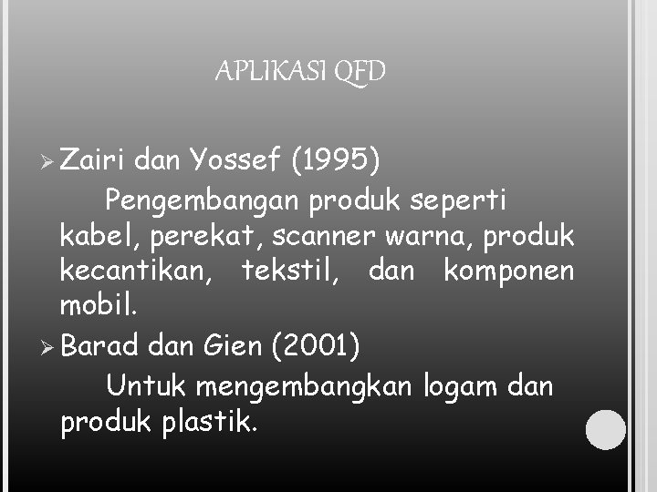APLIKASI QFD Ø Zairi dan Yossef (1995) Pengembangan produk seperti kabel, perekat, scanner warna,