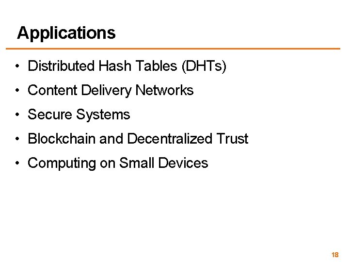 Applications • Distributed Hash Tables (DHTs) • Content Delivery Networks • Secure Systems •