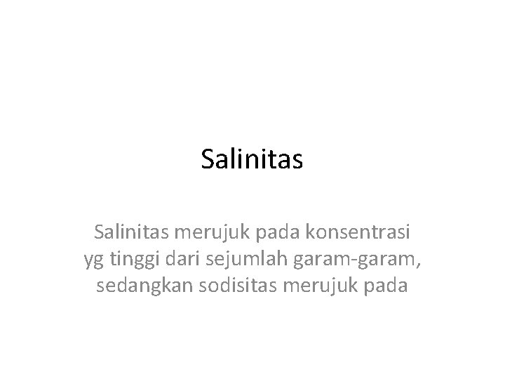 Salinitas merujuk pada konsentrasi yg tinggi dari sejumlah garam-garam, sedangkan sodisitas merujuk pada 