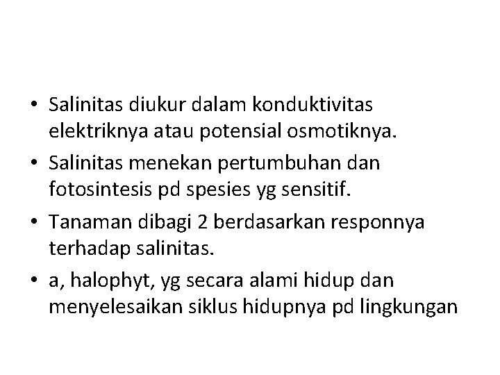  • Salinitas diukur dalam konduktivitas elektriknya atau potensial osmotiknya. • Salinitas menekan pertumbuhan