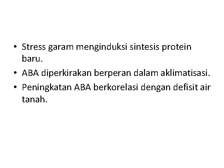  • Stress garam menginduksi sintesis protein baru. • ABA diperkirakan berperan dalam aklimatisasi.