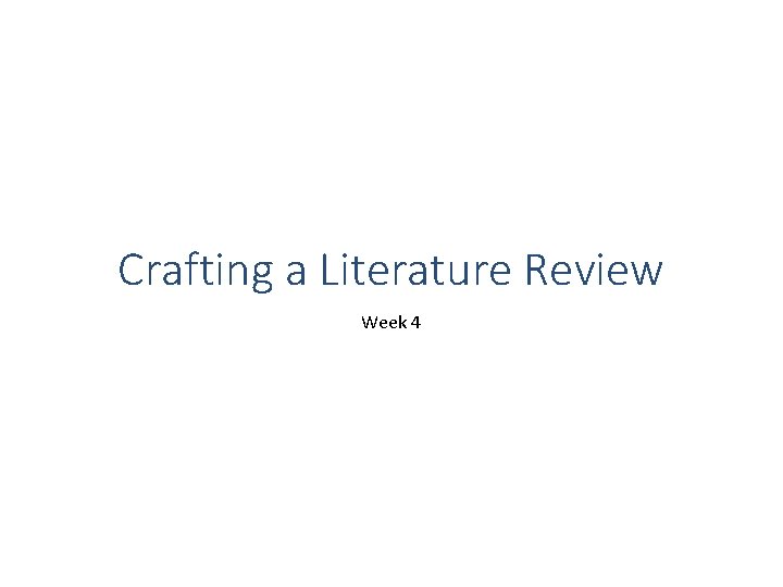 Crafting a Literature Review Week 4 