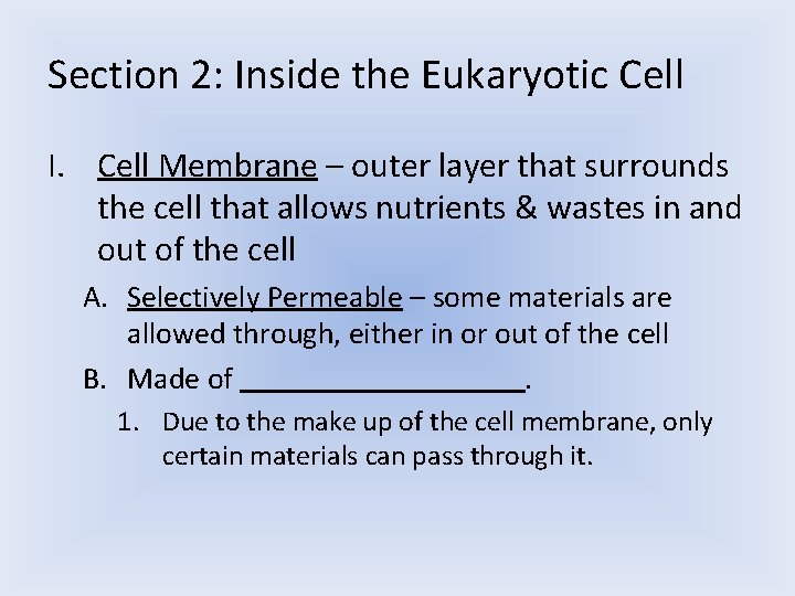 Section 2: Inside the Eukaryotic Cell I. Cell Membrane – outer layer that surrounds