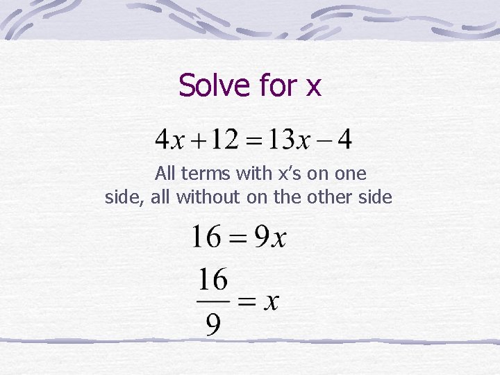 Solve for x All terms with x’s on one side, all without on the