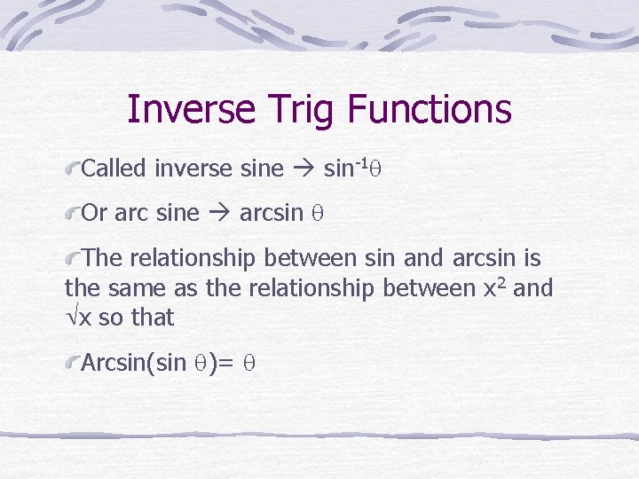 Inverse Trig Functions Called inverse sine sin-1 Or arc sine arcsin The relationship between