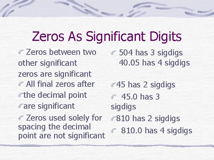 Zeros As Significant Digits Zeros between two 504 has 3 sigdigs 40. 05 has