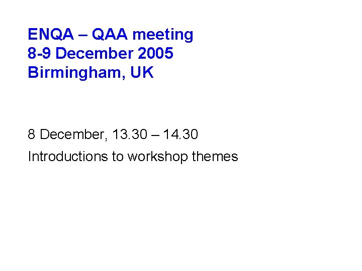 ENQA – QAA meeting 8 -9 December 2005 Birmingham, UK 8 December, 13. 30