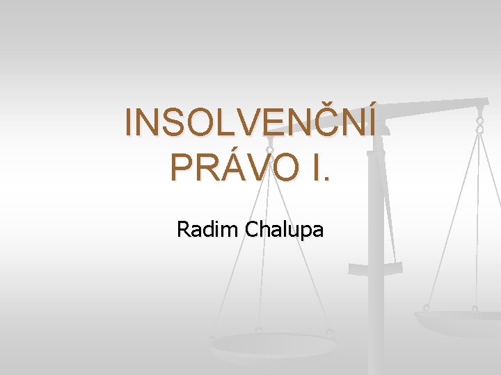 INSOLVENČNÍ PRÁVO I. Radim Chalupa 