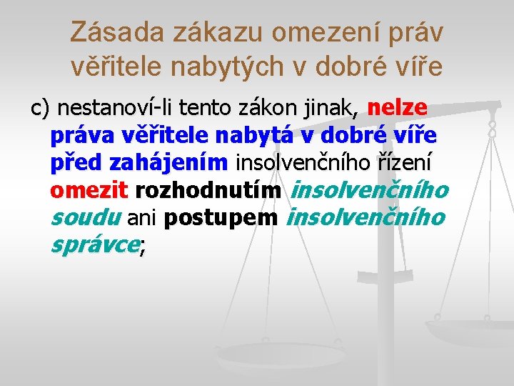 Zásada zákazu omezení práv věřitele nabytých v dobré víře c) nestanoví-li tento zákon jinak,