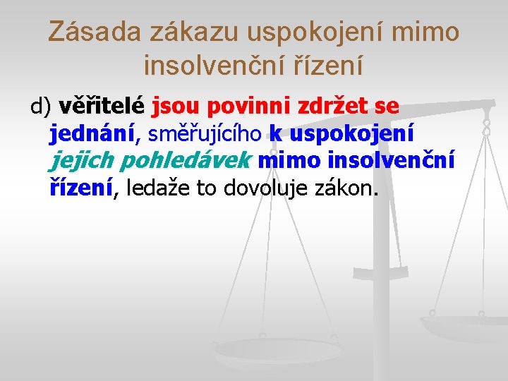 Zásada zákazu uspokojení mimo insolvenční řízení d) věřitelé jsou povinni zdržet se jednání, směřujícího