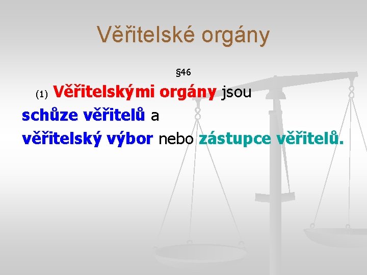 Věřitelské orgány § 46 Věřitelskými orgány jsou schůze věřitelů a věřitelský výbor nebo zástupce