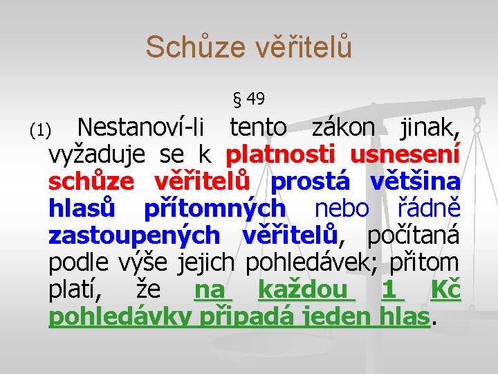 Schůze věřitelů § 49 (1) Nestanoví-li tento zákon jinak, vyžaduje se k platnosti usnesení