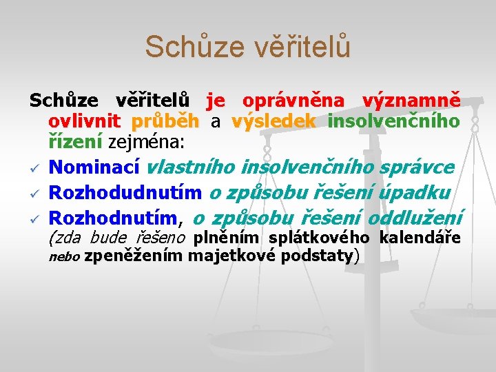 Schůze věřitelů je oprávněna významně ovlivnit průběh a výsledek insolvenčního řízení zejména: Nominací vlastního